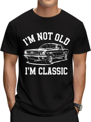 I'm Not Old I'm Classic Tshirt - Classic Car Shirt - Dad Birthday Shirts - Vintage Birthday Shirts for Men